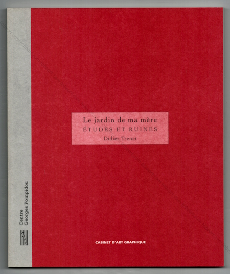 Didier TRENET - Le jardin de ma mre : tudes et ruines. Paris, Cabinet d'art graphique / Centre Georges Pompidou, 1997.