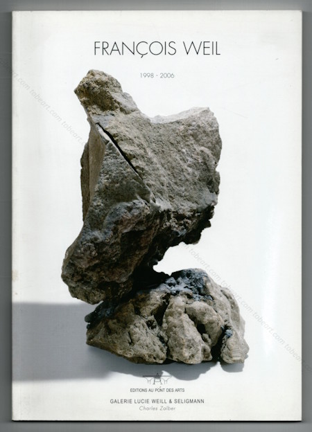 Fran�ois WEIL 1998-2006. Paris, Galerie Lucie Weil & Seligmann, 2006.