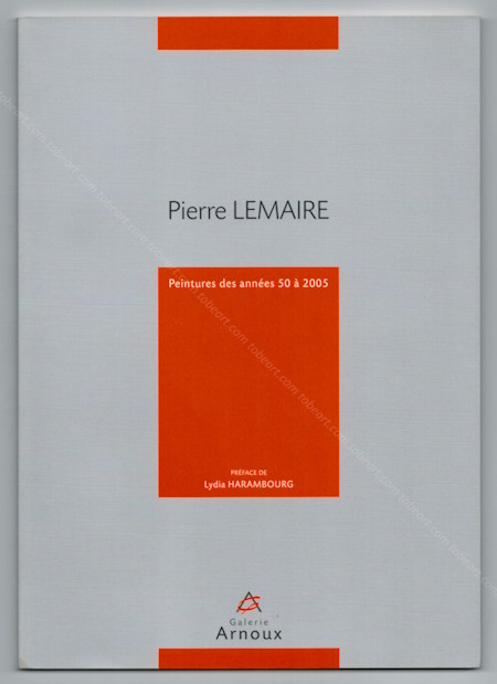 Pierre LEMAIRE - Peintures des ann�es 50 � 2005. Paris, Galerie Arnoux, 2012