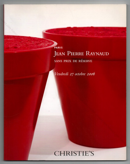 Jean-Pierre RAYNAUD - Sans prix de r�serve. Paris, Christie's, 2006.