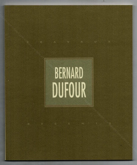 Bernard DUFOUR - Travaux rcents. Rodez, Muse Denys Puech, 1994.