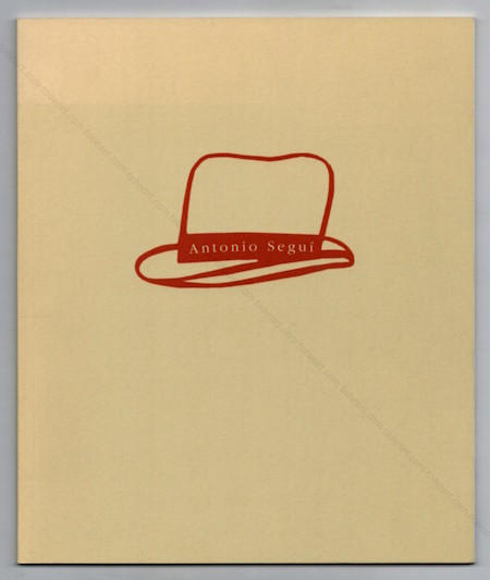 Antonio SEGUI. Genve, Galerie Sonia Zannettacci, 2009.