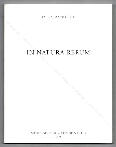 Paul-Armand GETTE - In natura rerum... Nantes, Muse des Beaux-Arts, 1996.