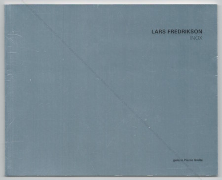 Lars FREDRIKSON - Inox. Paris, Galerie Pierre Brull, 2007.