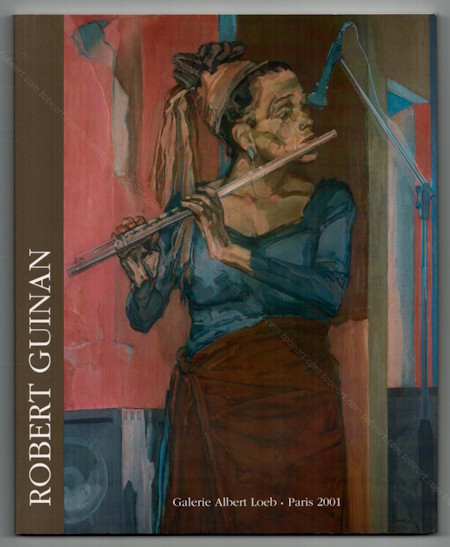 Robert GUINAN - Peintures et dessins. Paris, Galerie Albert Loeb, 2001.