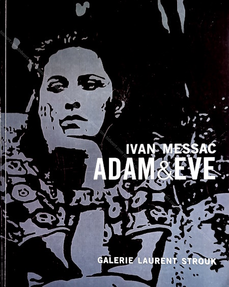Ivan MESSAC - Adam & Eve. Paris, Galerie Laurent Strouk, 2006.