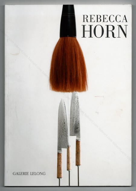 Rebecca HORN - Between the Knives the Emptiness. Repres Cahiers d'art contemporain n160. Paris, Galerie Lelong, 2014.
