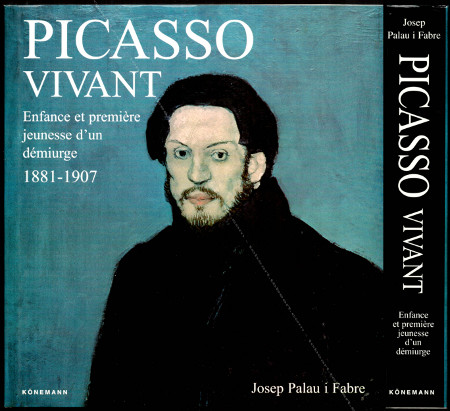 PICASSO Vivant - Enfance et premire jeunesse d'un dmiurge - 1881-1907 / Tome I