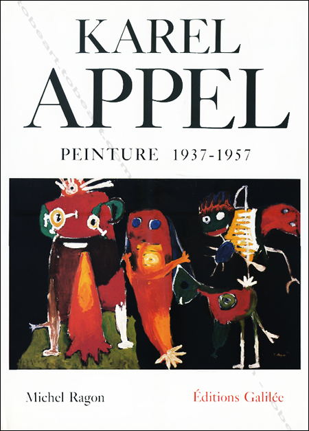 Karel APPEL - Peinture 1937-1957. Paris, Editions Galile, 1988.