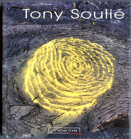 Tony SOULIE - Paris, Editions Au Mme Titre, 2001.