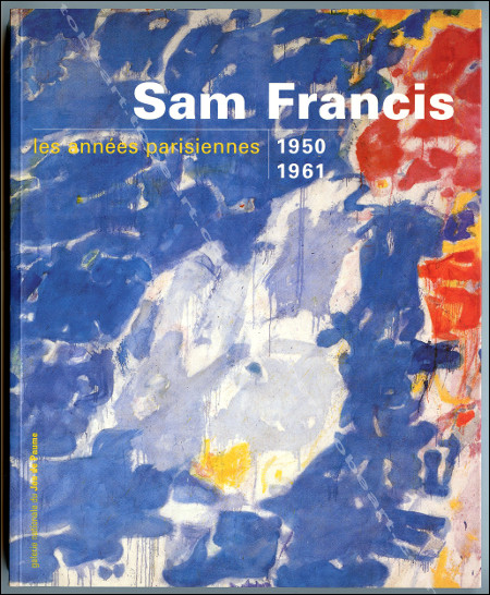 Sam Francis - Les années parisiennes 1950-1961. Paris, Galerie 
                    Nationale du Jeu de Paume, 1995.