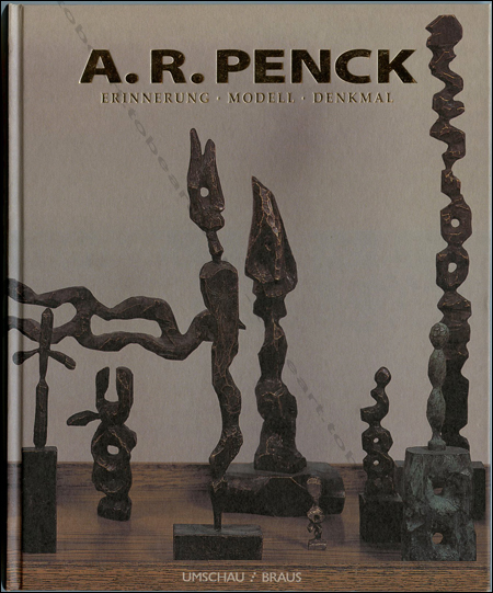 A.R. Penck - Erinnerung. Modell. Denkmal. Städtische Museen Heilbronn - UMSCHAU / BRAUS Verlag, 1999.