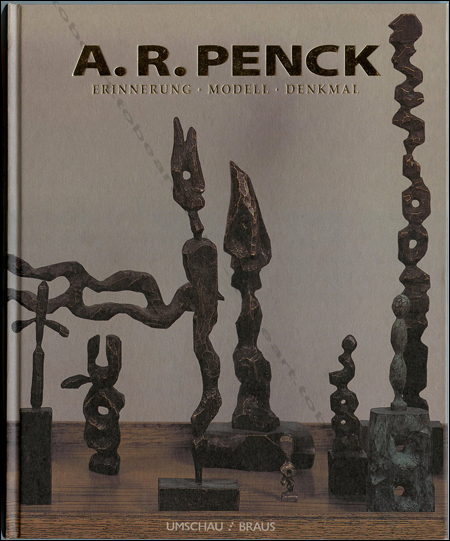 A.R. Penck - Erinnerung. Modell. Denkmal. St&auml;dtische Museen Heilbronn - UMSCHAU / BRAUS Verlag, 1999.