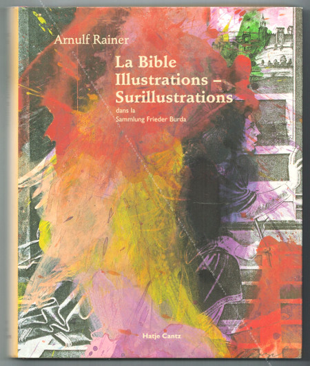 Arnulf Rainer - La Bible. Illustrations  Surillustrations. Hatje Cantz Publishers, 2000.