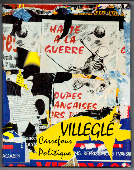 Jacques Villeglé - Carrefour politique. Calignac, Editions vers les Arts, 1997.