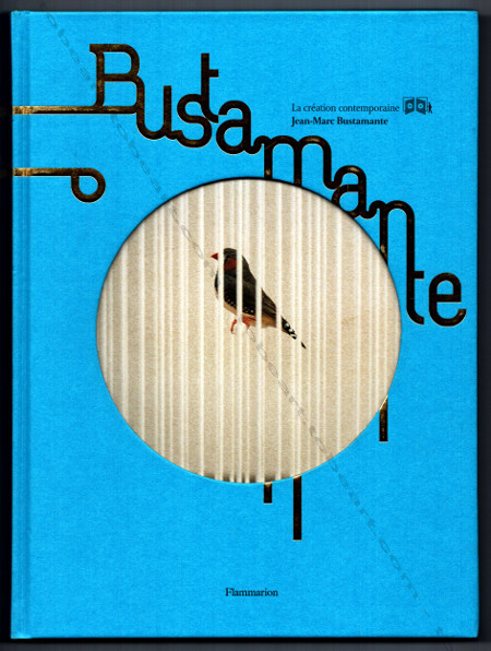 Jean-Marc BUSTAMANTE. Paris, Flammarion / Cnac, 2005.