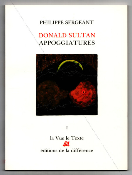 Donald SULTAN - Appoggiatures. Paris, Editions de la Diffrence, 1989.