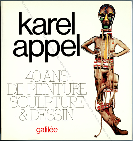 Karel APPEL - 40 ans de peinture, sculpture & dessin.. Paris, Editions Galile, 1987.