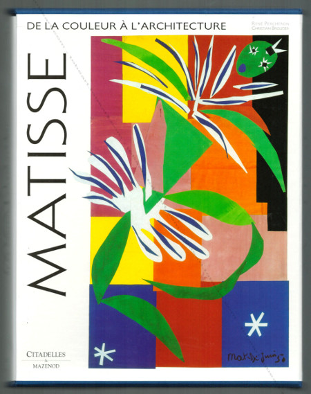 Henri MATISSE - De la couleur  l'architecture. Paris, Citadelles & Mazenod, 2002.