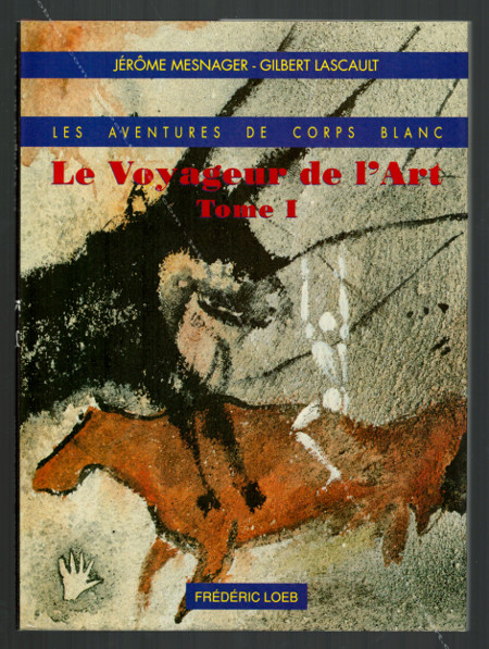 Jérôme MESNAGER. Les aventures de Corps Blanc. Le voyageur de l'art. Paris, Editions Frdric Loeb, 1990.