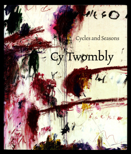 Cy TWOMBLY - Cycles and Seasons. London, Tate Publishing, 2008.