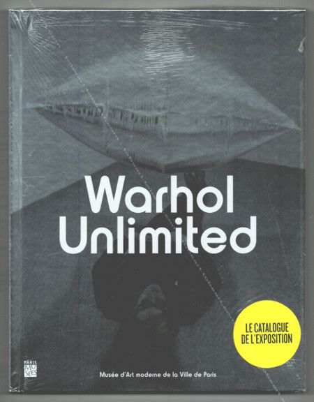 Andy WARHOL Unlimited. Paris, Muse d'Art Moderne / Paris Muse, 2015.