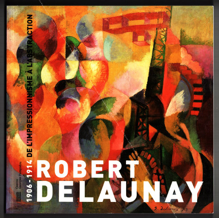 Robert DELAUNAY. 1906-1914 De l'impressionnisme à l'abstration. Paris, Centre Georges Pompidou, 2000.