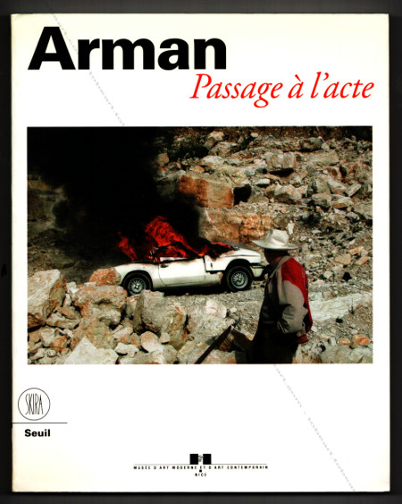 ARMAN - Passage  l'acte. Nice, Muse d'Art Moderne et d'Art Contemporain / SKIRA / Seuil, 2001.