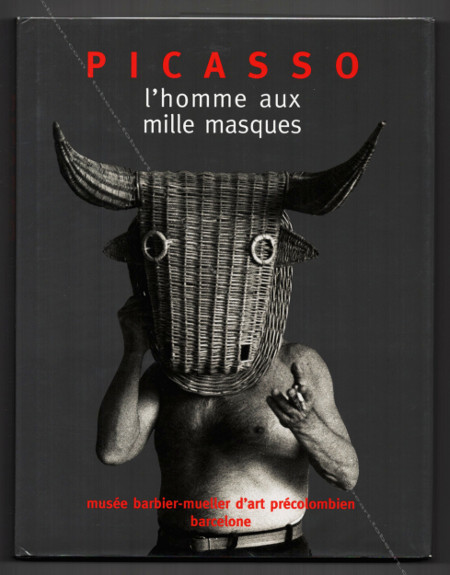 PICASSO l'homme au mille masques. Paris, Somogy Editions d'Art / Barcelone, Muse Barbier-Mueller, 2006.