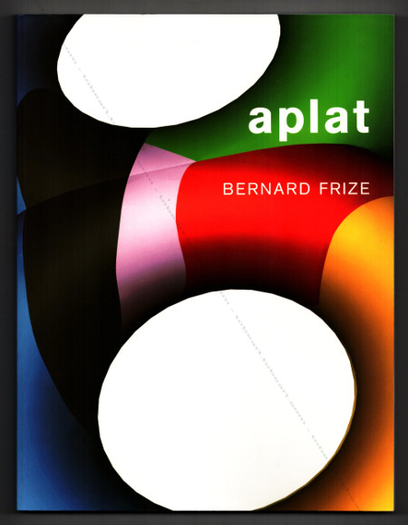 Bernard FRIZE - Aplat. Paris, Muse d'Art Moderne / Paris muses, 2003.