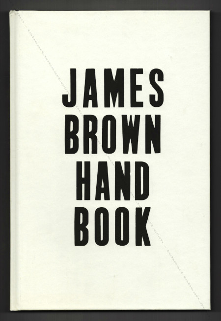 James BROWN - Hand Book. Den Haag, L.S. Edition / Livingstone Gallery, 2009.