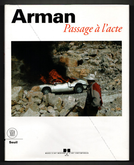 ARMAN - Passage  l'acte. Nice, Muse d'Art Moderne et d'Art Contemporain / SKIRA / Seuil, 2001.