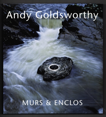 Andy GOLDSWORTHY - Murs & enclos. Arcueil, Editions Anthse, 2007.