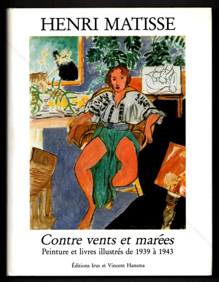 Henri MATISSE - Contre vents et mares. Peinture et livres illustrs de 1939  1943. Paris, Editions Irus et Vincent Hansma, 1996.