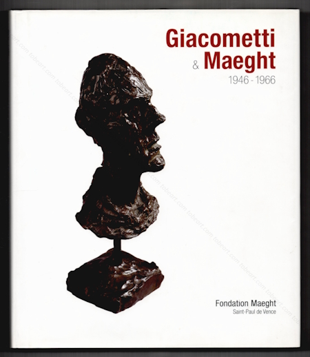 Alberto GIACOMETTI et Maeght 1946-1966. Paris, Fondation Maeght, 2010.