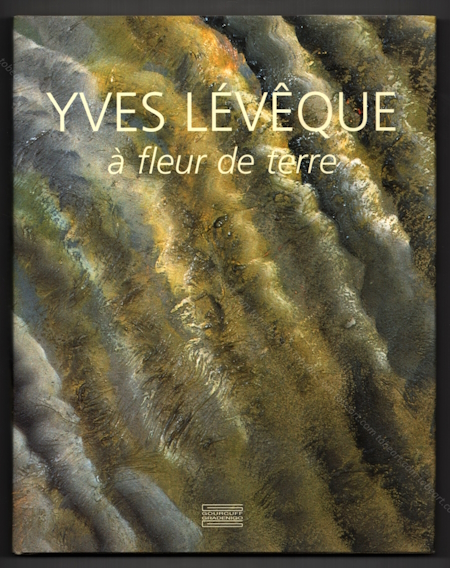 Yves LVQUE - A fleur de terre 1962-2007, quarante cinq ans de peinture. Paris, ditions Gourcuff Gradenigo, 2007.