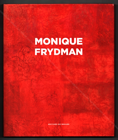 Monique FRYDMAN. Paris, Editions du Regard, 2013.