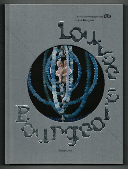 Louise BOURGEOIS. Paris, Editions Flammarion, 2006.