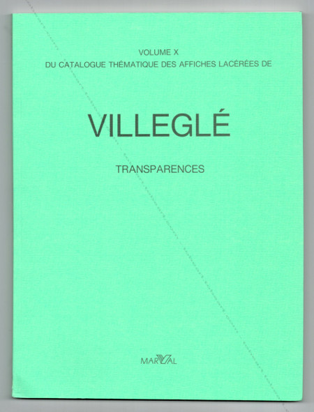 Jacques VILLEGLÉ - Catalogue thmatique des affiches lacres. V. X - Transparences. Paris, Editions Marval, 1990.