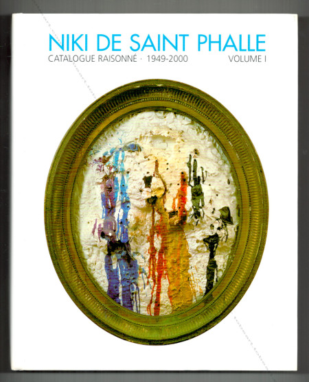 Niki de SAINT PHALLE - Catalogue raisonn 1949-2000 - Peintures, Tirs, Assemblages, Reliefs. Lausanne, Acatos, 2001.