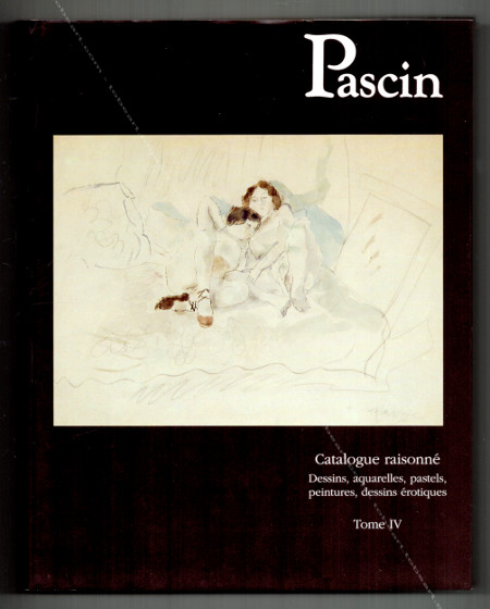 Jules PASCIN - Catalogue Raisonn T. IV - dessins, aquarelles, pastels, peintures, dessins rotiques. Paris, Editions Abel Rambert, 1991.