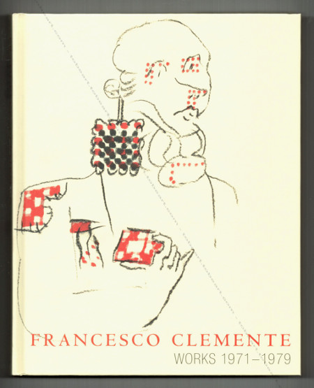Francesco CLEMENTE - Works 1971-1979. Milan, Editions Charta, 2007.