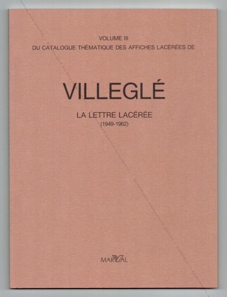 Jacques VILLEGLÉ - Catalogue thmatique des affiches lacres - V. III. La lettre lacérée (1949-1962). Paris, Editions Marval, 1990.