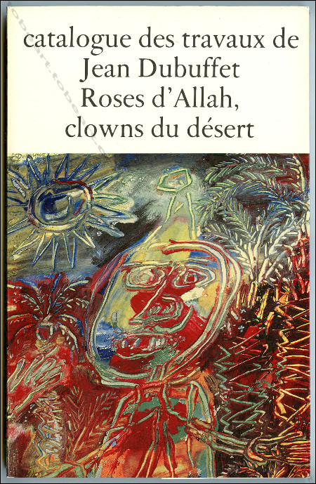 Catalogue des travaux de Jean DUBUFFET. Fascicule IV : Roses d'Allah, clowns du dsert (1947-1949). Lausanne, Jean-Jacques Pauvert, 1967.