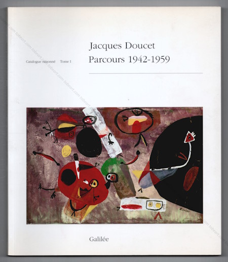 Jacques DOUCET - Parcours 1942-1959. Catalogue raisonné Tome I. Paris, Editions Galilée, 1996.