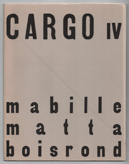 CARGO IV - MABILLE, MATTA, BOISROND. Paris, Atelier Bordas, 1984.
