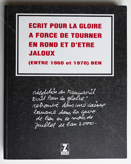 Ben (Vautier) - Ecrit pour la gloire  force de tourner en rond et d'tre jaloux (entre 1960 et 1970). Nice, Z'ditions, 2001.