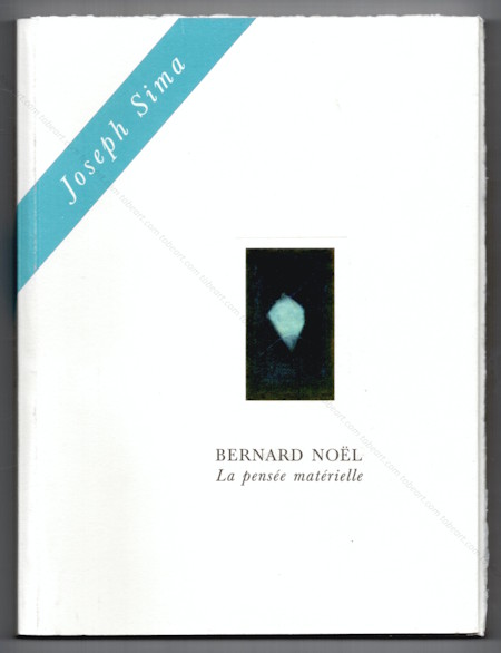 Joseph Sima - Bernard No&euml;l. La pens&eacute;e mat&eacute;rielle. Paris, Galerie Thessa Herold, 2001.