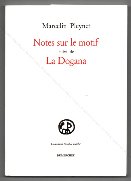 Pierre NIVOLLET - Notes sur le motif suivi de La Dogana. Editions Pierre Dumerchez, 1998.