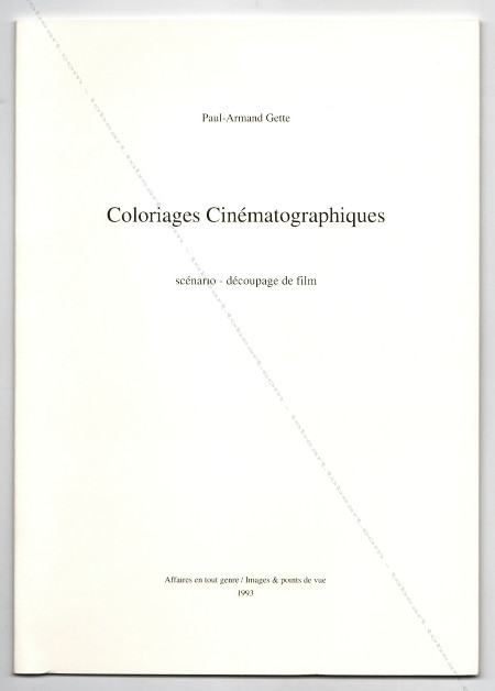 Paul-Armand GETTE - Coloriages Cinématographiques. Wakken (Belgique), Affaires en tous genres / Images & points de vue / VLàTOUT, 1993.